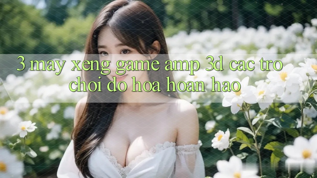 3. Máy xèng Game &amp; 3D Các trò chơi Đồ Họa Hoàn hảo