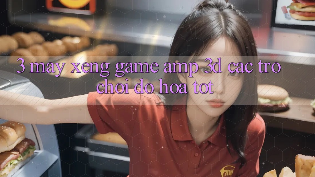 3. Máy xèng Game &amp; 3D Các trò chơi Đồ Họa Tốt