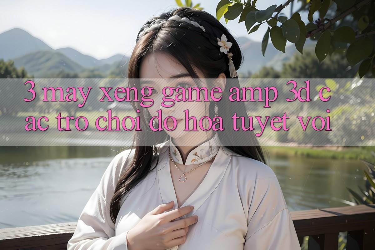 3. Máy xèng Game &amp; 3D Các trò chơi Đồ Họa Tuyệt vời