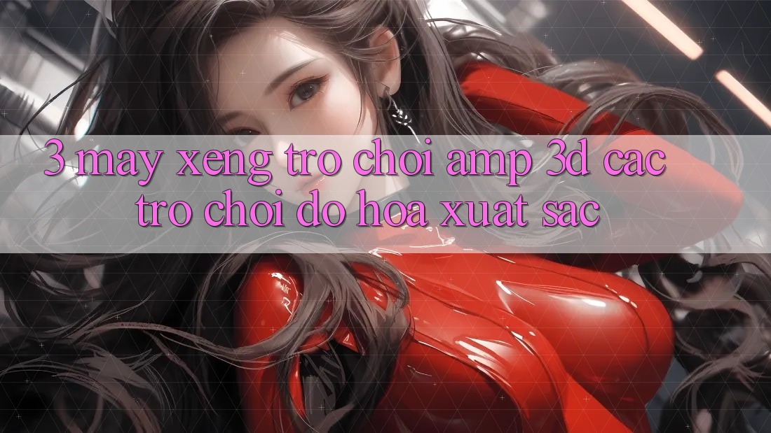 3. Máy xèng Trò chơi & 3D Các trò chơi Đồ Họa Xuất sắc 3. Máy xèng Trò chơi & 3D Các trò chơi Đồ Họa Xuất sắc