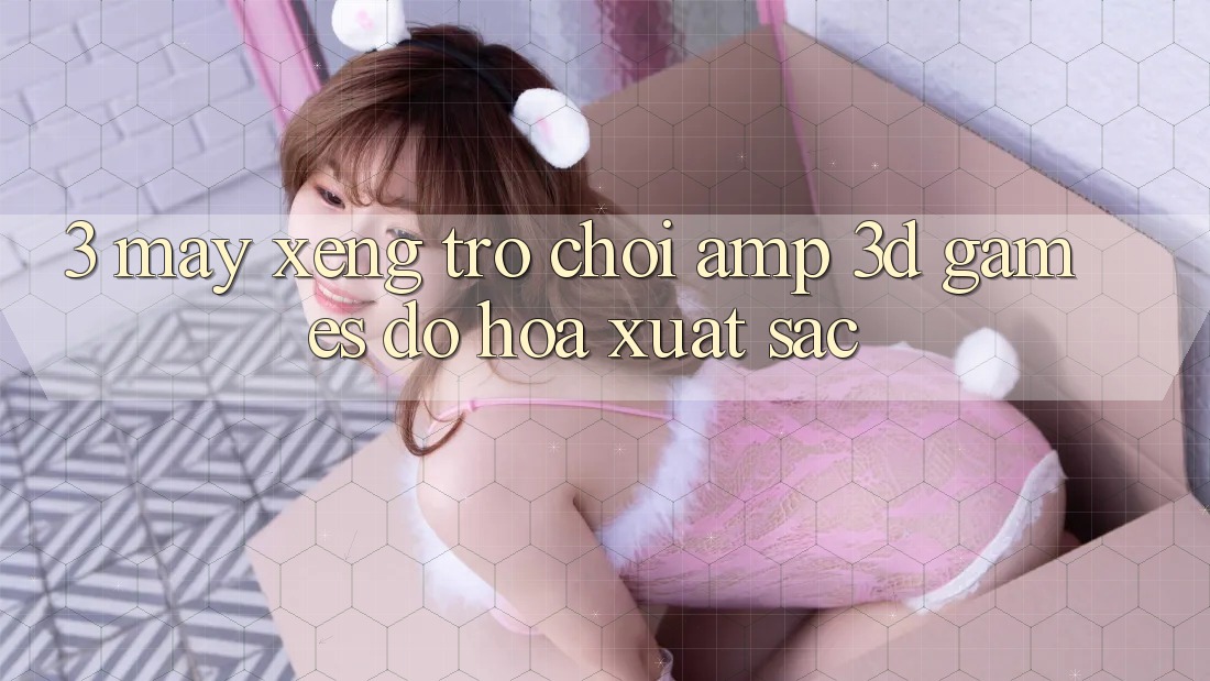 3. Máy xèng Trò chơi &amp; 3D Games Đồ Họa Xuất sắc