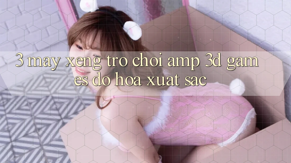 3. Máy xèng Trò chơi &amp; 3D Games Đồ Họa Xuất sắc