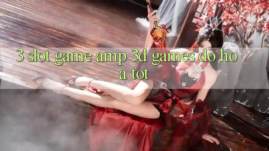 3. Slot Game & 3D Games Đồ Họa Tốt 3. Slot Game & 3D Games Đồ Họa Tốt