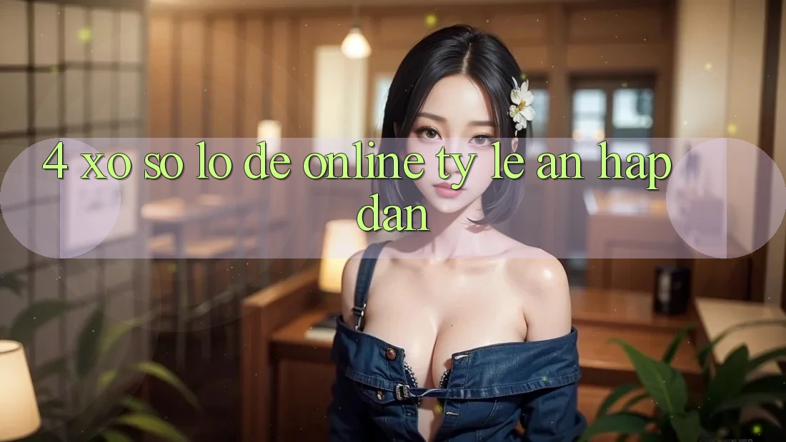 4. Xổ Số Lô Đề Online Tỷ Lệ Ăn Hấp Dẫn 4. Xổ Số Lô Đề Online Tỷ Lệ Ăn Hấp Dẫn