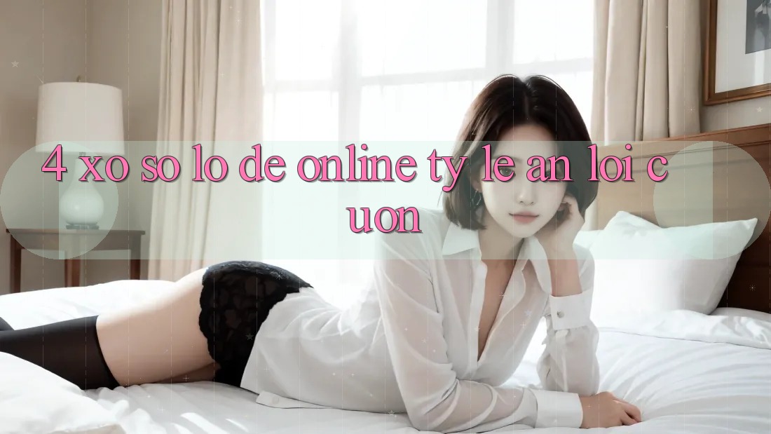 4. Xổ Số Lô Đề Online Tỷ Lệ Ăn Lôi cuốn 4. Xổ Số Lô Đề Online Tỷ Lệ Ăn Lôi cuốn