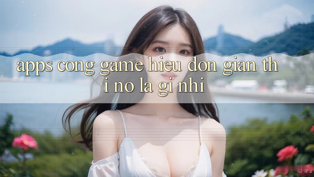 “Apps Cổng Game” – Hiểu Đơn Giản Thì Nó Là Gì Nhỉ? “Apps Cổng Game” – Hiểu Đơn Giản Thì Nó Là Gì Nhỉ?