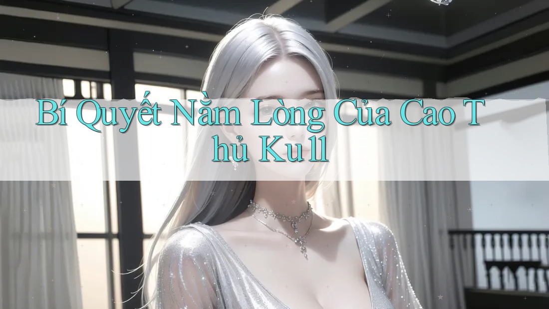 Bí Quyết Nằm Lòng Của Cao Thủ Ku11 Bí Quyết Nằm Lòng Của Cao Thủ Ku11