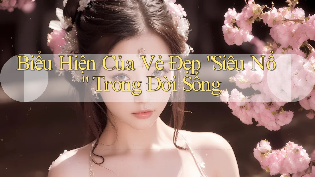 Biểu Hiện Của Vẻ Đẹp “Siêu Nổ” Trong Đời Sống