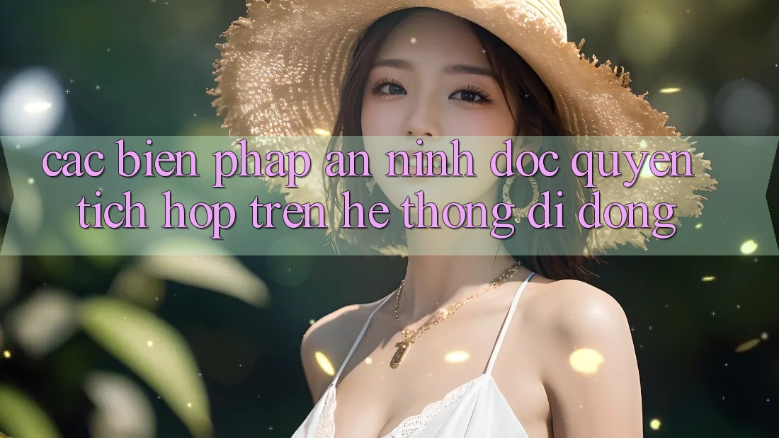Các Biện Pháp An ninh Độc Quyền Tích Hợp Trên Hệ thống di động