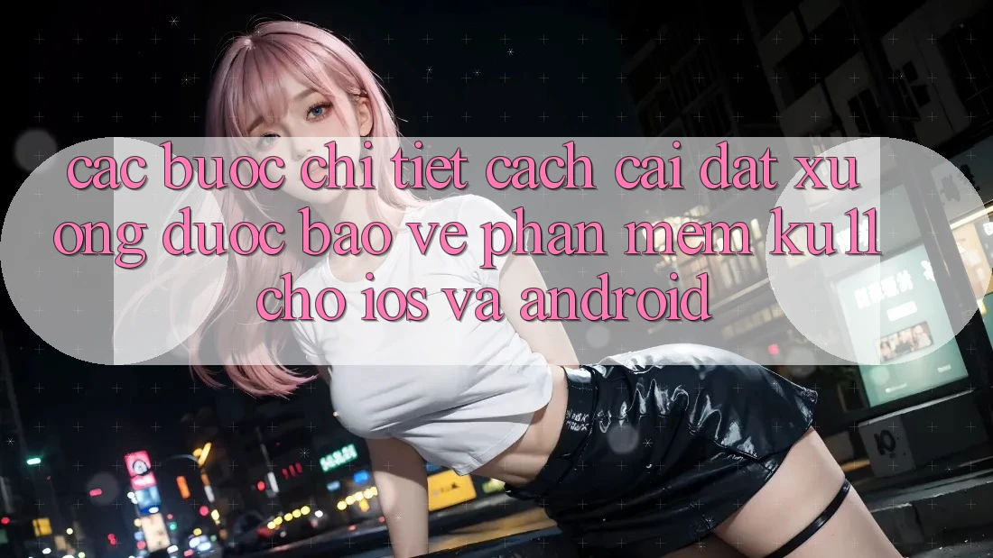 Các bước Chi Tiết Cách Cài đặt Xuống Được bảo vệ Phần mềm Ku11 Cho iOS và Android Các bước Chi Tiết Cách Cài đặt Xuống Được bảo vệ Phần mềm Ku11 Cho iOS và Android