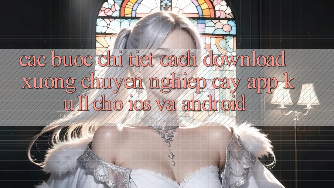 Các bước Chi Tiết Cách Download Xuống Chuyên nghiệp cậy App Ku11 Cho iOS và Android