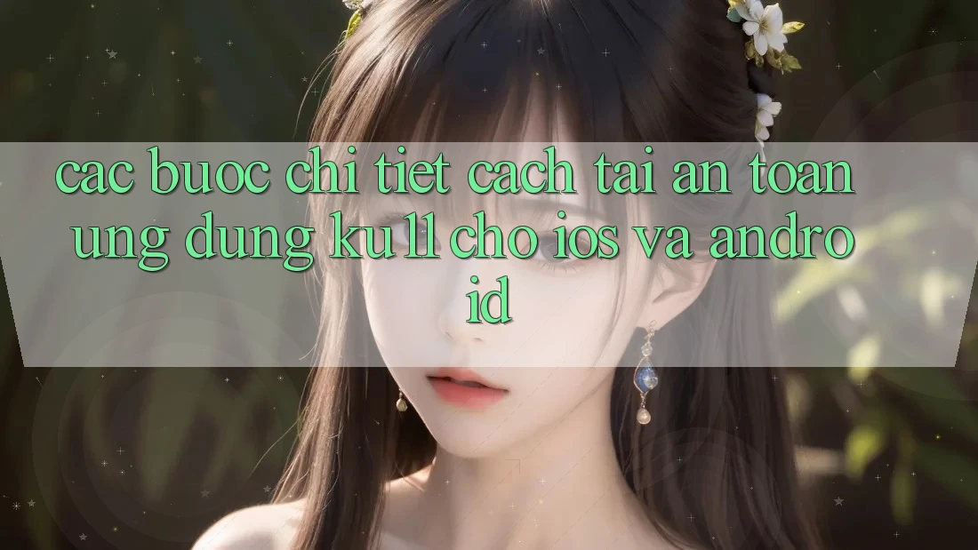 Các bước Chi Tiết Cách Tải An Toàn Ứng dụng Ku11 Cho iOS và Android Các bước Chi Tiết Cách Tải An Toàn Ứng dụng Ku11 Cho iOS và Android