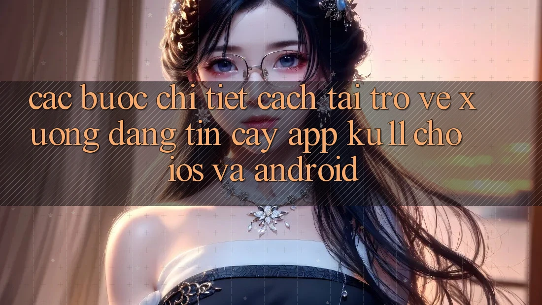 Các bước Chi Tiết Cách Tải trở về Xuống Đáng tin cậy App Ku11 Cho iOS và Android Các bước Chi Tiết Cách Tải trở về Xuống Đáng tin cậy App Ku11 Cho iOS và Android