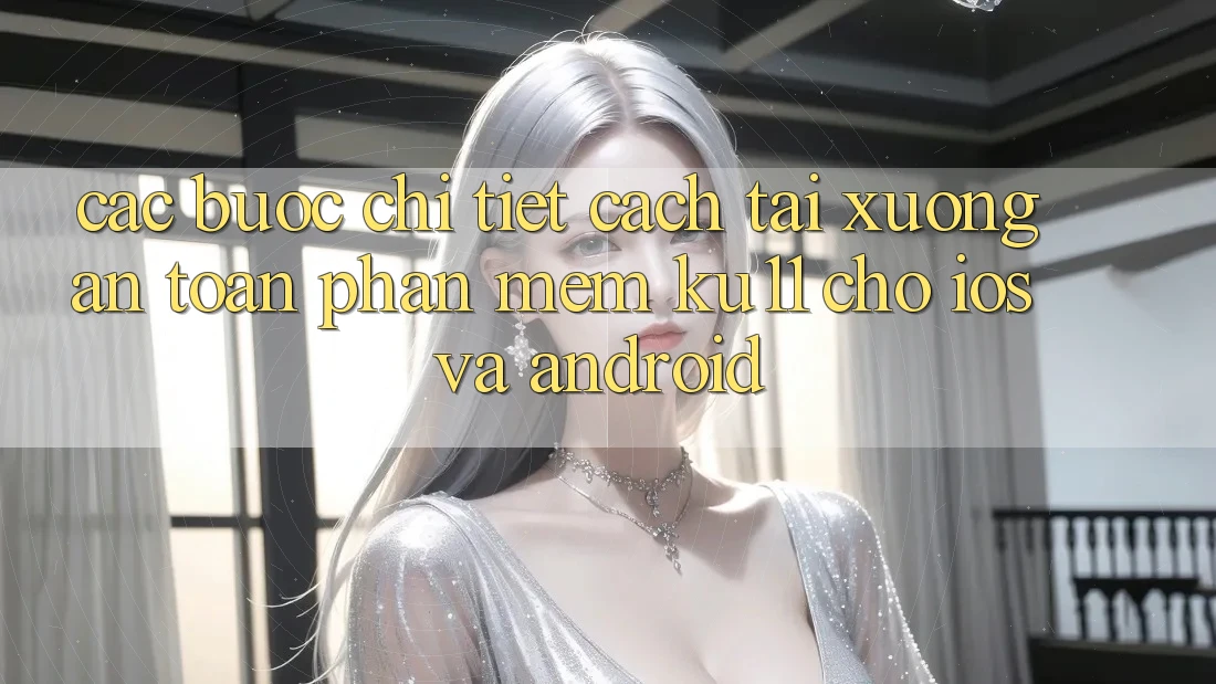 Các bước Chi Tiết Cách Tải Xuống An Toàn Phần mềm Ku11 Cho iOS và Android
