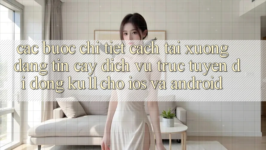 Các bước Chi Tiết Cách Tải Xuống Đáng tin cậy Dịch vụ trực tuyến di động Ku11 Cho iOS và Android