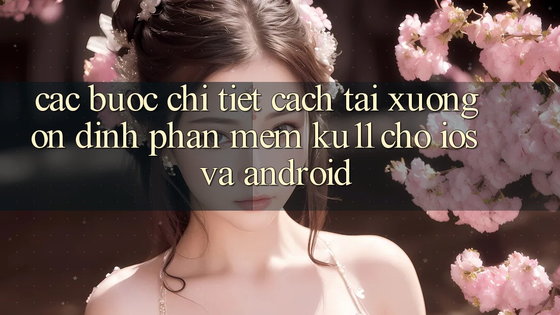 Các bước Chi Tiết Cách Tải xuống Ổn định Phần mềm Ku11 Cho iOS và Android Các bước Chi Tiết Cách Tải xuống Ổn định Phần mềm Ku11 Cho iOS và Android