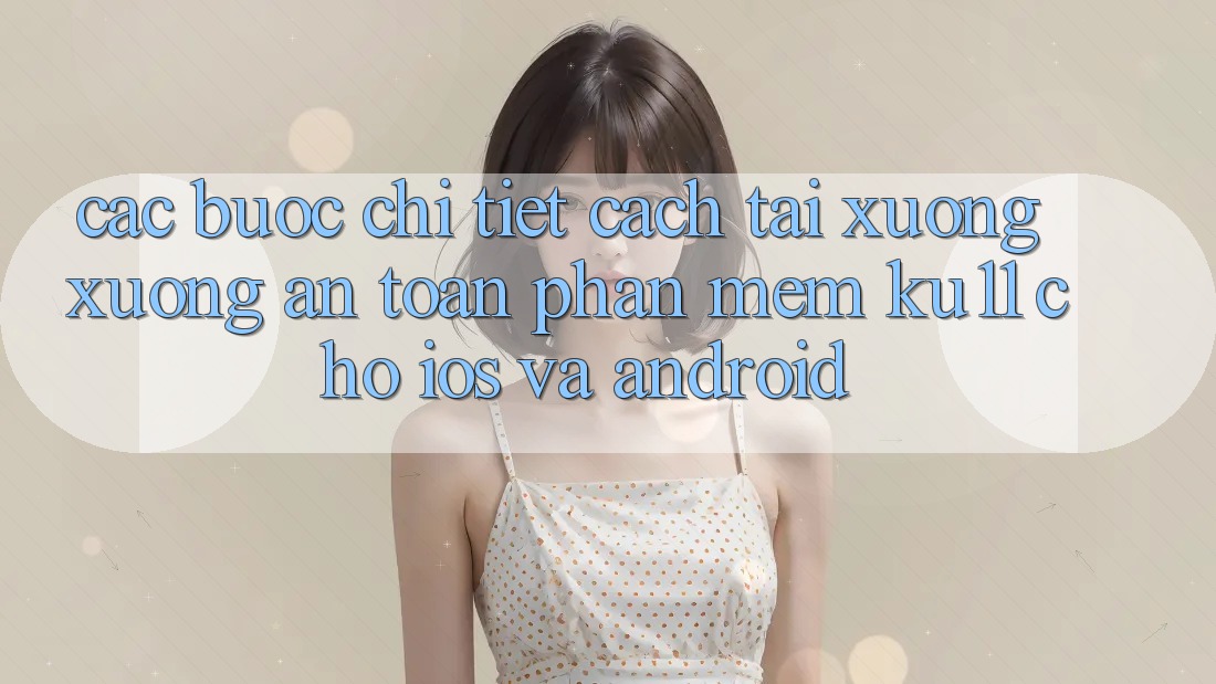 Các bước Chi Tiết Cách Tải xuống Xuống An Toàn Phần mềm Ku11 Cho iOS và Android Các bước Chi Tiết Cách Tải xuống Xuống An Toàn Phần mềm Ku11 Cho iOS và Android