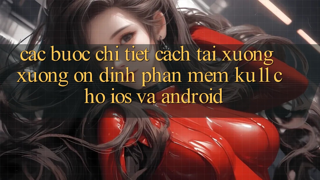 Các bước Chi Tiết Cách Tải xuống Xuống Ổn định Phần mềm Ku11 Cho iOS và Android Các bước Chi Tiết Cách Tải xuống Xuống Ổn định Phần mềm Ku11 Cho iOS và Android