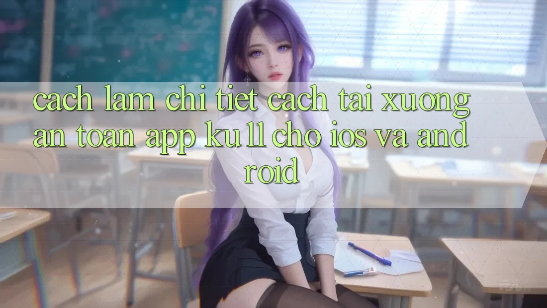 Cách làm Chi Tiết Cách Tải Xuống An Toàn App Ku11 Cho iOS và Android