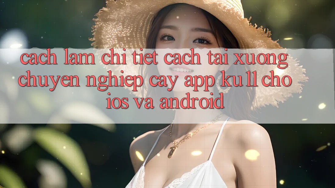 Cách làm Chi Tiết Cách Tải Xuống Chuyên nghiệp cậy App Ku11 Cho iOS và Android Cách làm Chi Tiết Cách Tải Xuống Chuyên nghiệp cậy App Ku11 Cho iOS và Android