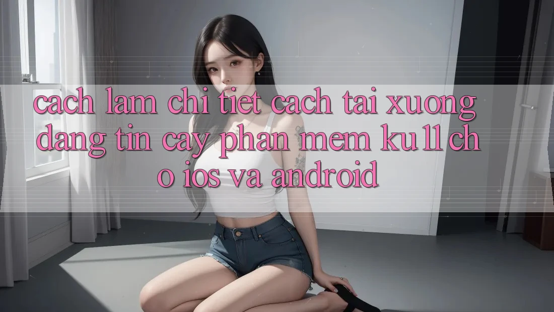 Cách làm Chi Tiết Cách Tải Xuống Đáng tin cậy Phần mềm Ku11 Cho iOS và Android Cách làm Chi Tiết Cách Tải Xuống Đáng tin cậy Phần mềm Ku11 Cho iOS và Android