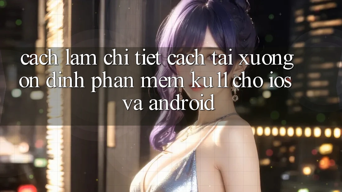 Cách làm Chi Tiết Cách Tải Xuống Ổn định Phần mềm Ku11 Cho iOS và Android Cách làm Chi Tiết Cách Tải Xuống Ổn định Phần mềm Ku11 Cho iOS và Android