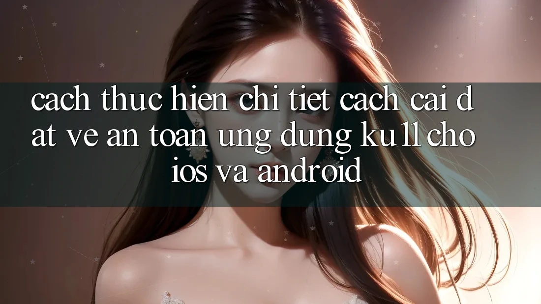 Cách thực hiện Chi Tiết Cách Cài đặt về An toàn Ứng dụng Ku11 Cho iOS và Android Cách thực hiện Chi Tiết Cách Cài đặt về An toàn Ứng dụng Ku11 Cho iOS và Android