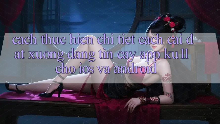 Cách thực hiện Chi Tiết Cách Cài đặt Xuống Đáng tin cậy App Ku11 Cho iOS và Android