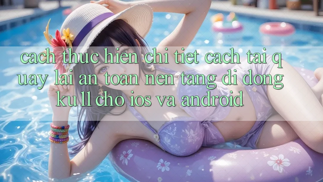 Cách thực hiện Chi Tiết Cách Tải quay lại An Toàn Nền tảng di động Ku11 Cho iOS và Android Cách thực hiện Chi Tiết Cách Tải quay lại An Toàn Nền tảng di động Ku11 Cho iOS và Android