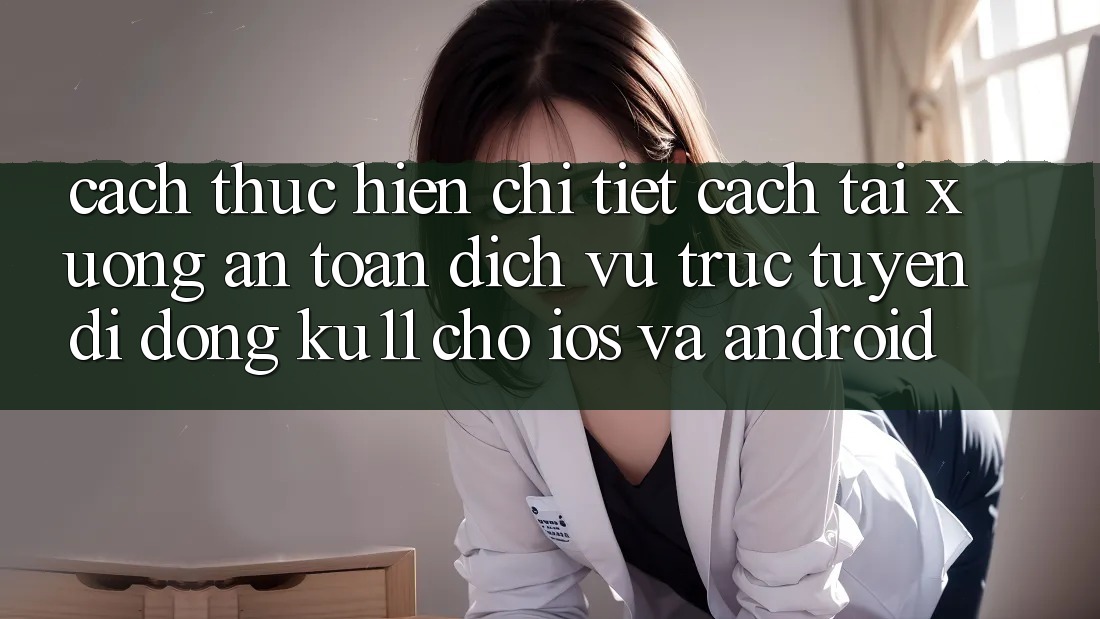 Cách thực hiện Chi Tiết Cách Tải Xuống An Toàn Dịch vụ trực tuyến di động Ku11 Cho iOS và Android Cách thực hiện Chi Tiết Cách Tải Xuống An Toàn Dịch vụ trực tuyến di động Ku11 Cho iOS và Android