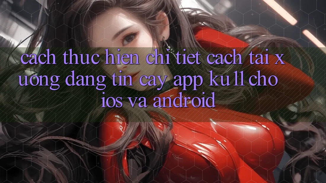 Cách thực hiện Chi Tiết Cách Tải Xuống Đáng tin cậy App Ku11 Cho iOS và Android