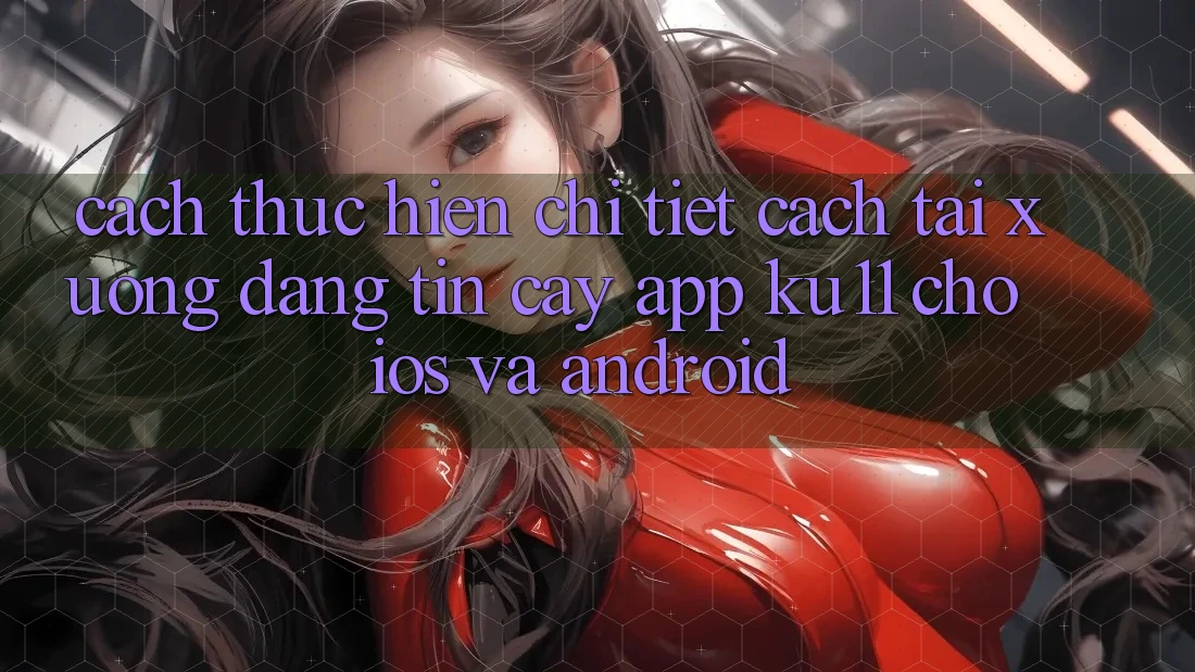 Cách thực hiện Chi Tiết Cách Tải Xuống Đáng tin cậy App Ku11 Cho iOS và Android