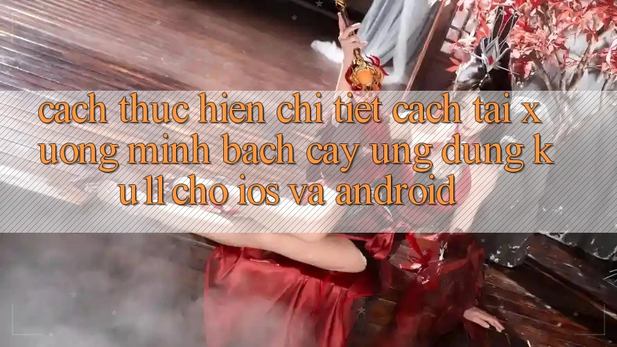 Cách thực hiện Chi Tiết Cách Tải Xuống Minh bạch cậy Ứng dụng Ku11 Cho iOS và Android