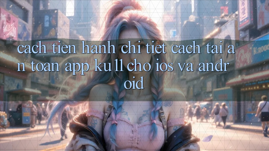 Cách tiến hành Chi Tiết Cách Tải An Toàn App Ku11 Cho iOS và Android Cách tiến hành Chi Tiết Cách Tải An Toàn App Ku11 Cho iOS và Android