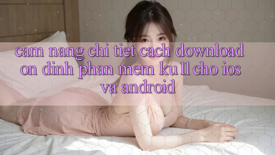 Cẩm nang Chi Tiết Cách Download Ổn định Phần mềm Ku11 Cho iOS và Android Cẩm nang Chi Tiết Cách Download Ổn định Phần mềm Ku11 Cho iOS và Android