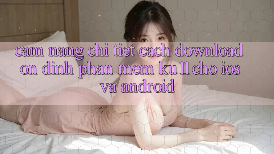 Cẩm nang Chi Tiết Cách Download Ổn định Phần mềm Ku11 Cho iOS và Android Cẩm nang Chi Tiết Cách Download Ổn định Phần mềm Ku11 Cho iOS và Android