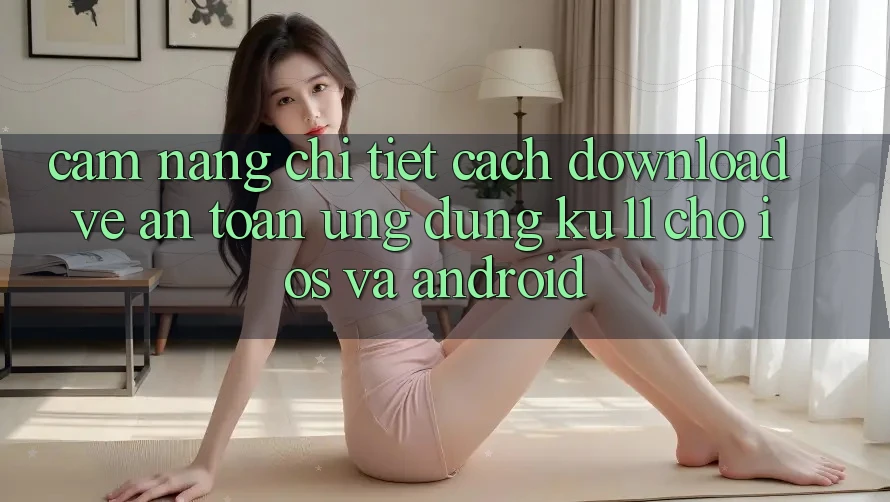 Cẩm nang Chi Tiết Cách Download về An Toàn Ứng dụng Ku11 Cho iOS và Android Cẩm nang Chi Tiết Cách Download về An Toàn Ứng dụng Ku11 Cho iOS và Android