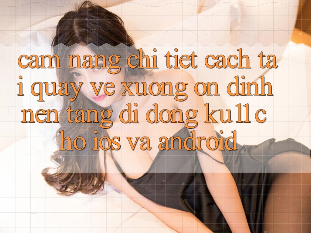 Cẩm nang Chi Tiết Cách Tải quay về Xuống Ổn định Nền tảng di động Ku11 Cho iOS và Android