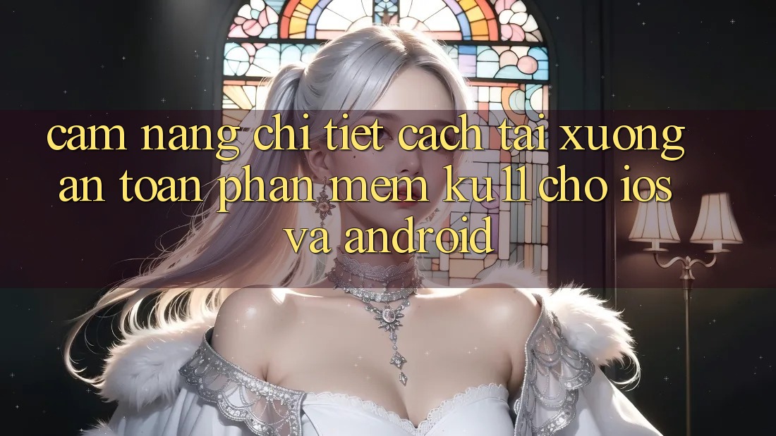 Cẩm nang Chi Tiết Cách Tải Xuống An Toàn Phần mềm Ku11 Cho iOS và Android Cẩm nang Chi Tiết Cách Tải Xuống An Toàn Phần mềm Ku11 Cho iOS và Android