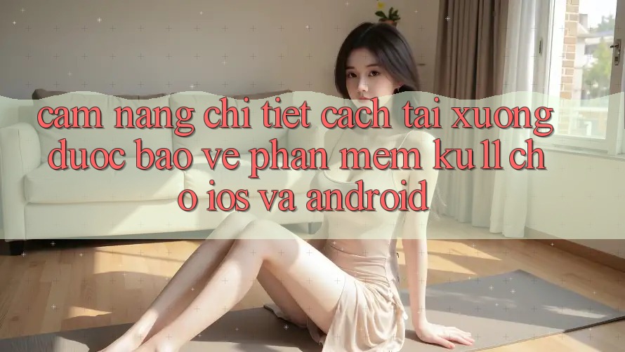 Cẩm nang Chi Tiết Cách Tải Xuống Được bảo vệ Phần mềm Ku11 Cho iOS và Android