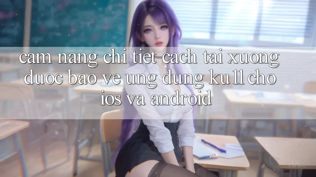 Cẩm nang Chi Tiết Cách Tải Xuống Được bảo vệ Ứng dụng Ku11 Cho iOS và Android Cẩm nang Chi Tiết Cách Tải Xuống Được bảo vệ Ứng dụng Ku11 Cho iOS và Android
