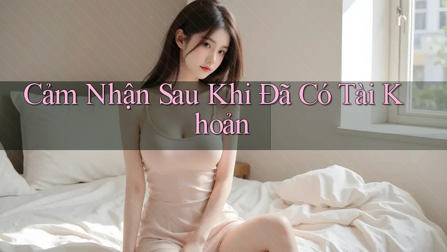 Cảm Nhận Sau Khi Đã Có Tài Khoản
