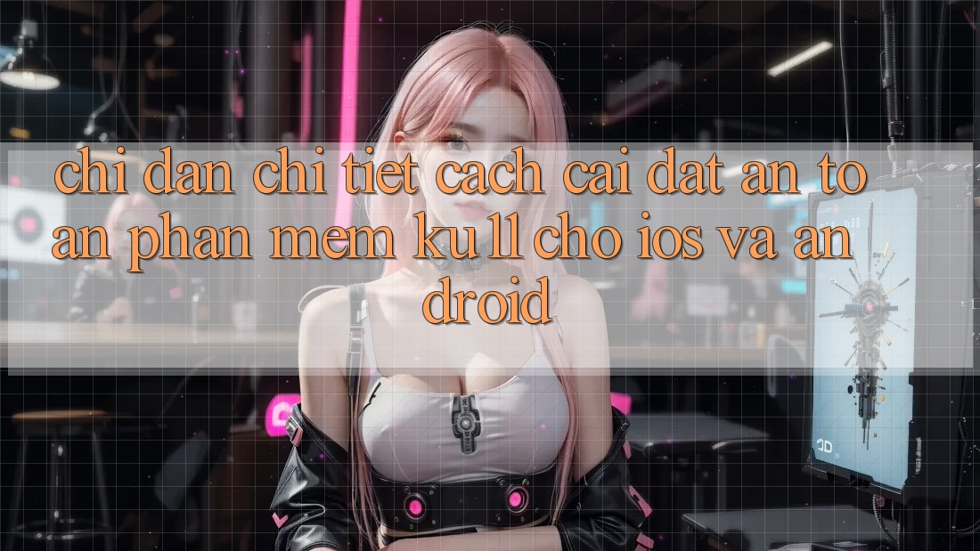 Chỉ dẫn Chi Tiết Cách Cài đặt An Toàn Phần mềm Ku11 Cho iOS và Android Chỉ dẫn Chi Tiết Cách Cài đặt An Toàn Phần mềm Ku11 Cho iOS và Android