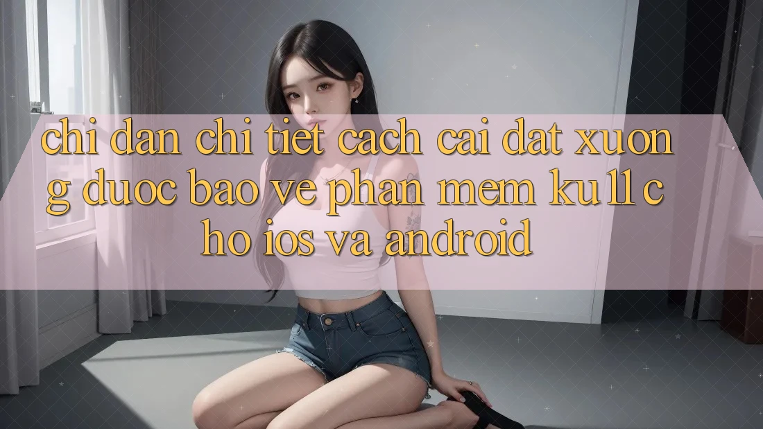 Chỉ dẫn Chi Tiết Cách Cài đặt Xuống Được bảo vệ Phần mềm Ku11 Cho iOS và Android Chỉ dẫn Chi Tiết Cách Cài đặt Xuống Được bảo vệ Phần mềm Ku11 Cho iOS và Android