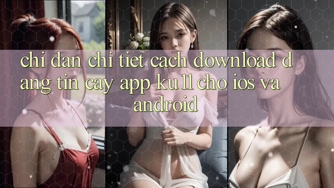 Chỉ dẫn Chi Tiết Cách Download Đáng tin cậy App Ku11 Cho iOS và Android Chỉ dẫn Chi Tiết Cách Download Đáng tin cậy App Ku11 Cho iOS và Android
