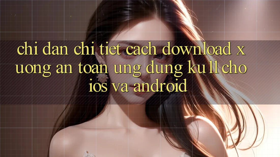 Chỉ dẫn Chi Tiết Cách Download Xuống An Toàn Ứng dụng Ku11 Cho iOS và Android Chỉ dẫn Chi Tiết Cách Download Xuống An Toàn Ứng dụng Ku11 Cho iOS và Android