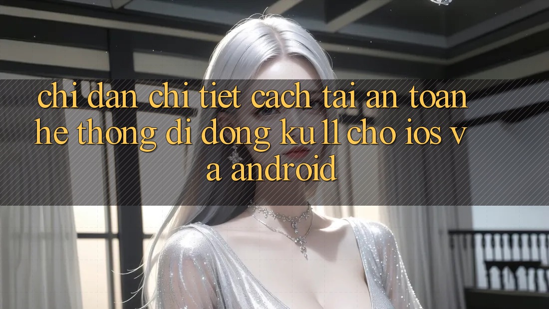 Chỉ dẫn Chi Tiết Cách Tải An Toàn Hệ thống di động Ku11 Cho iOS và Android Chỉ dẫn Chi Tiết Cách Tải An Toàn Hệ thống di động Ku11 Cho iOS và Android