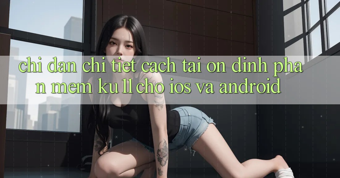 Chỉ dẫn Chi Tiết Cách Tải Ổn định Phần mềm Ku11 Cho iOS và Android