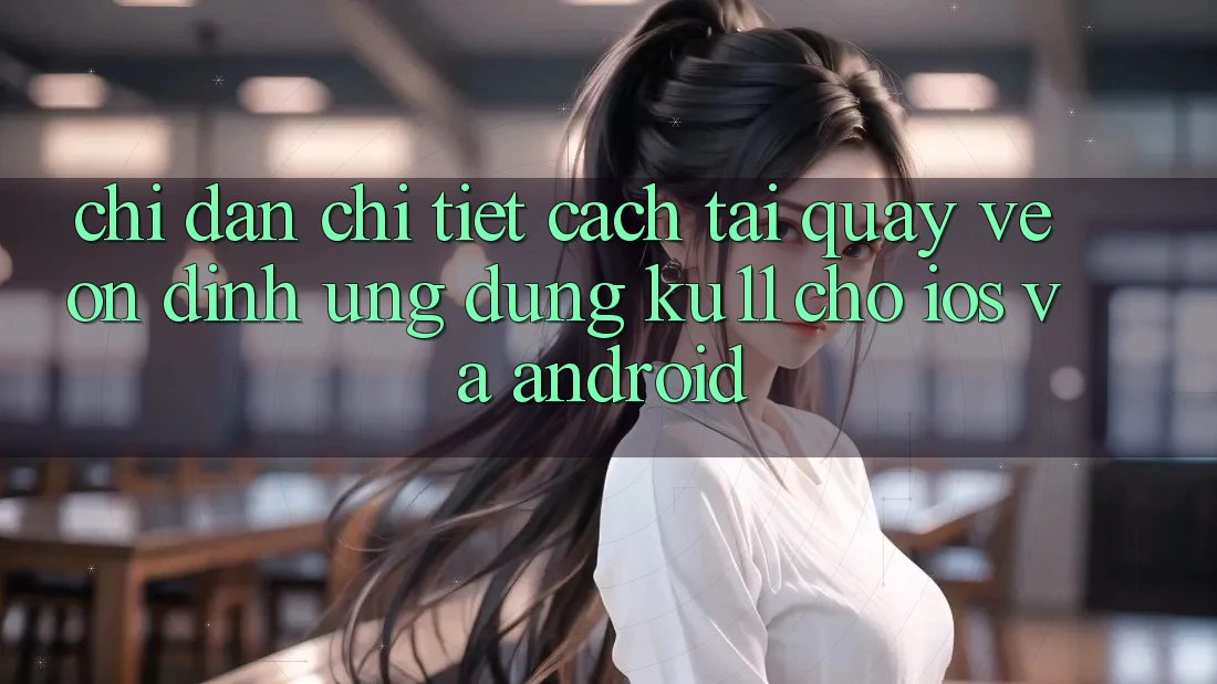 Chỉ dẫn Chi Tiết Cách Tải quay về Ổn định Ứng dụng Ku11 Cho iOS và Android Chỉ dẫn Chi Tiết Cách Tải quay về Ổn định Ứng dụng Ku11 Cho iOS và Android