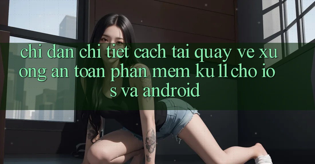Chỉ dẫn Chi Tiết Cách Tải quay về Xuống An Toàn Phần mềm Ku11 Cho iOS và Android
